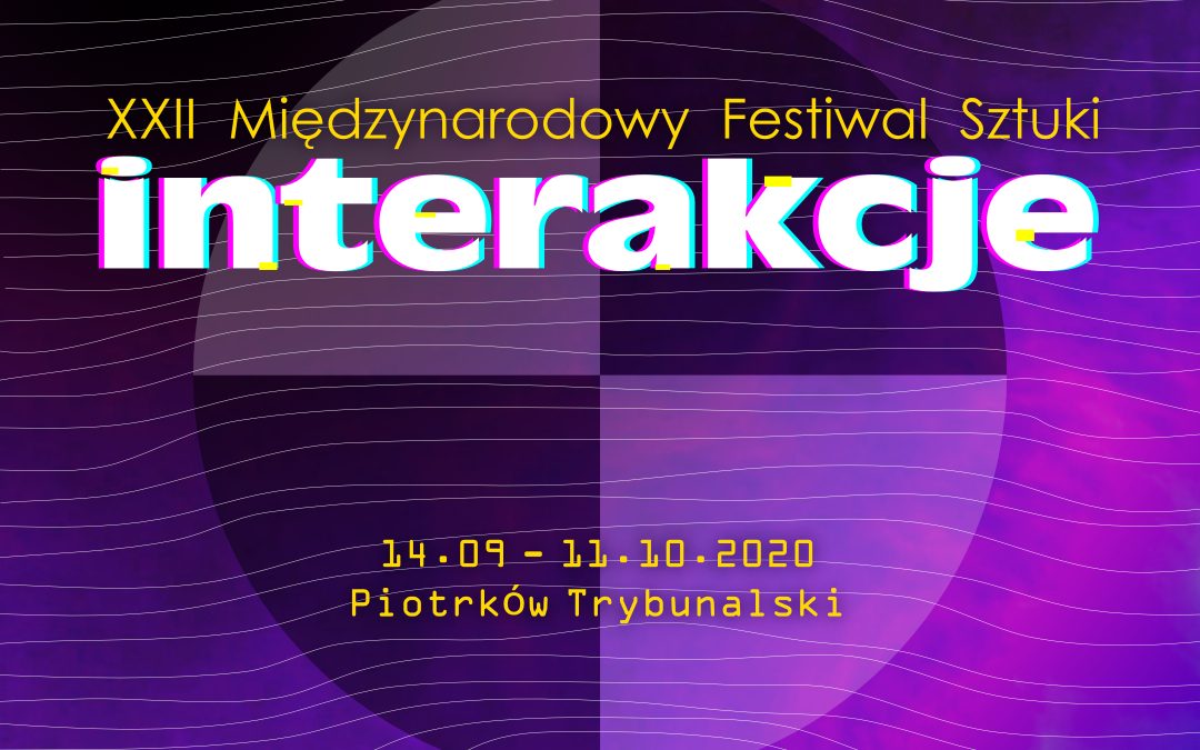 XXII Międzynarodowy Festiwal Sztuki „Interakcje” Piotrków Trybunalski, wrzesień 2020